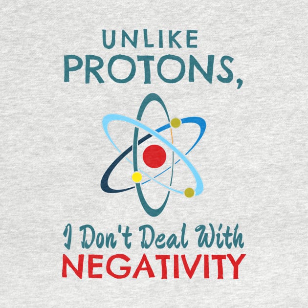 Unlike Protons, I don't deal with negativitiy by Lin Watchorn 